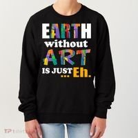 Earth Without Art Is Just Eh Women's Sweatshirt thumb 0
