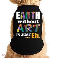 Earth Without Art Is Just Eh Doggie Tank thumb 0