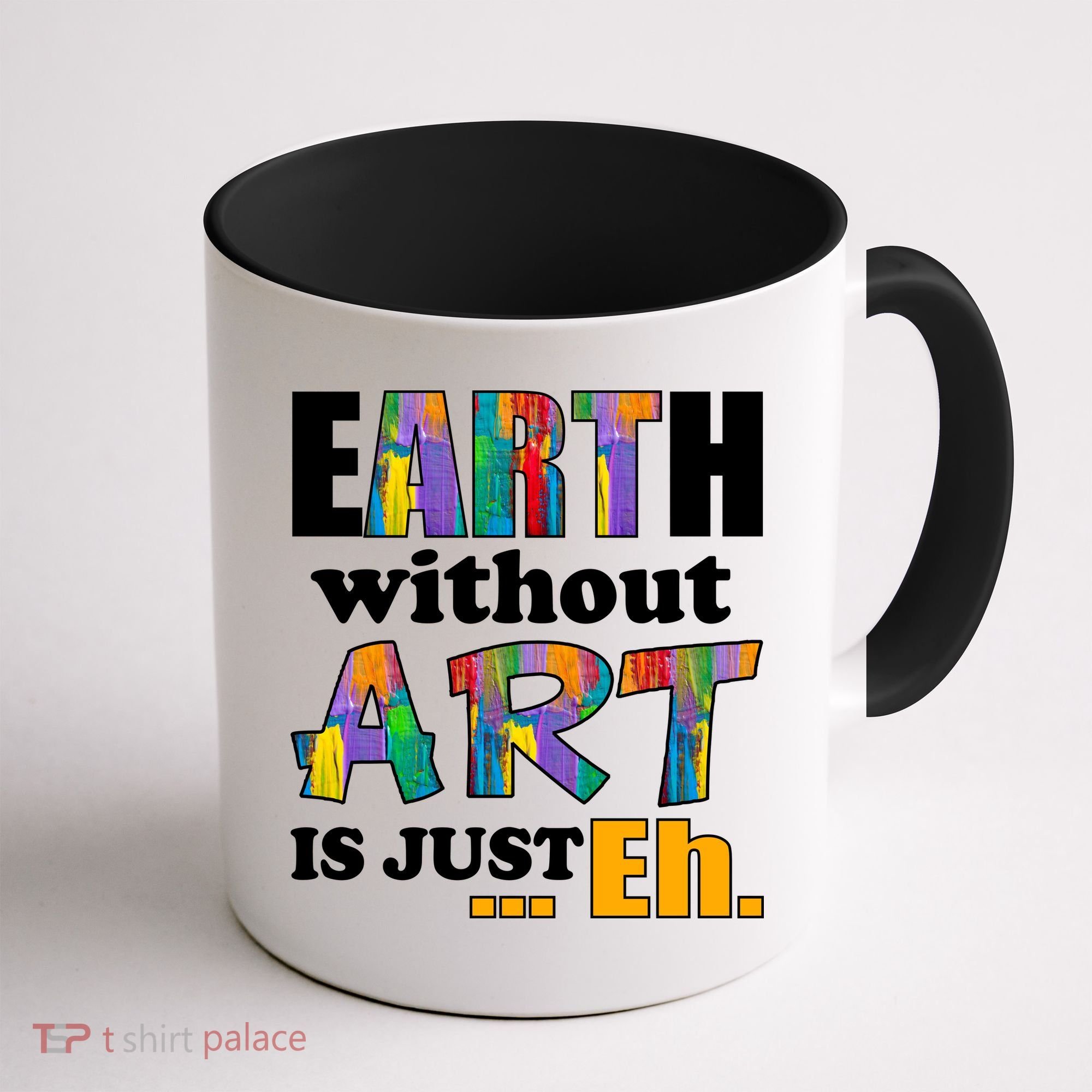 Earth Without Art Is Just Eh Coffee Mug