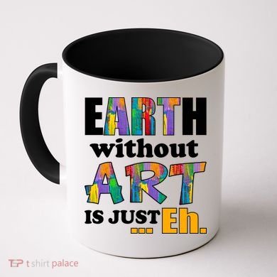 Earth Without Art Is Just Eh Coffee Mug