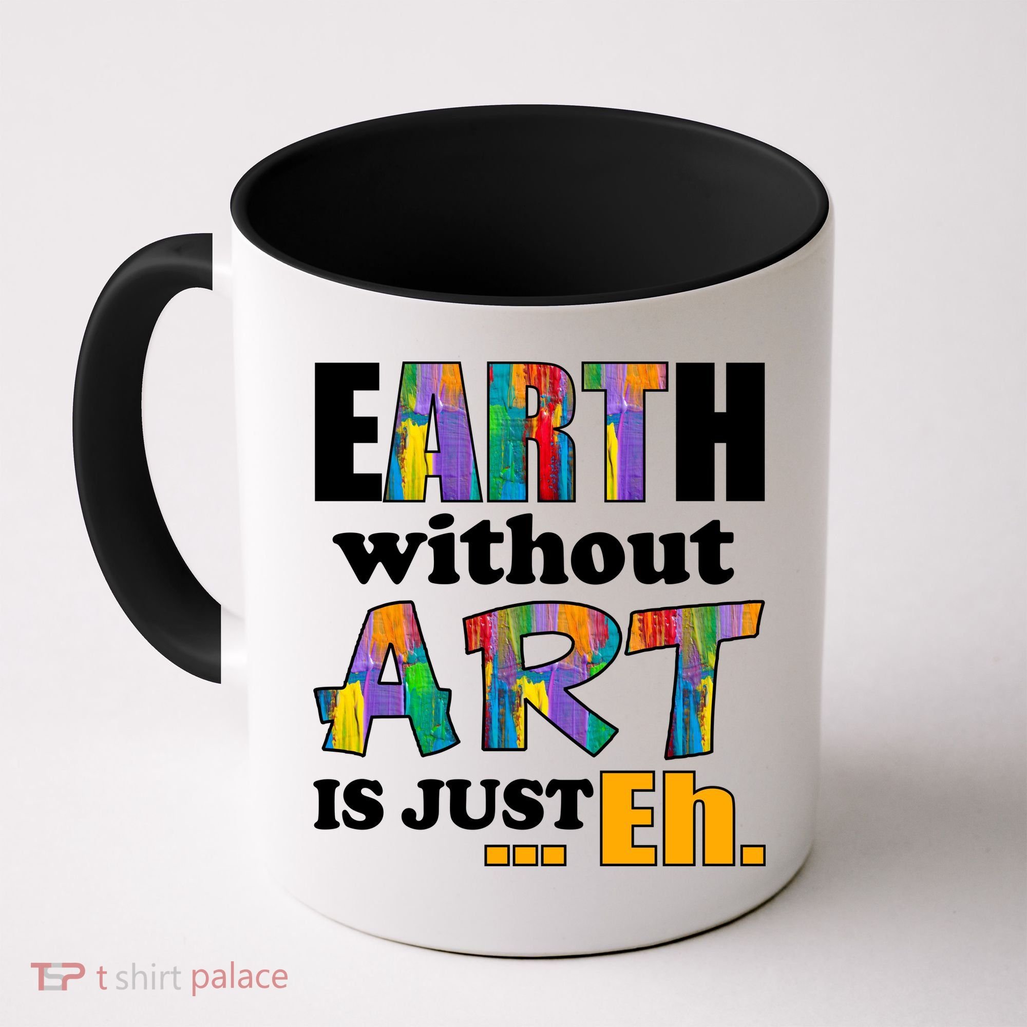 Earth Without Art Is Just Eh Coffee Mug