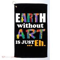 Earth Without Art Is Just Eh Golf Towel thumb 0