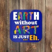 Earth Without Art Is Just Eh Coaster thumb 0
