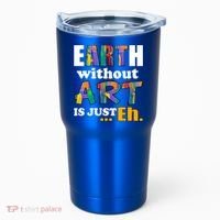 Earth Without Art Is Just Eh Tumbler thumb 0