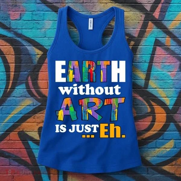 Earth Without Art Is Just Eh Women's Tank Top