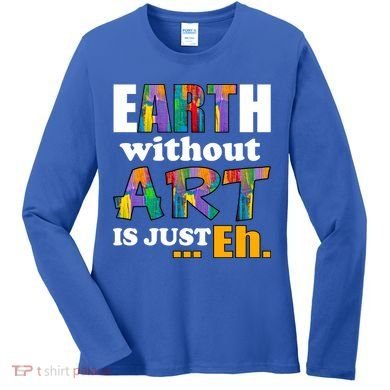 Earth Without Art Is Just Eh Women's Long Sleeve Shirt