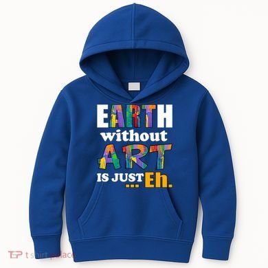 Earth Without Art Is Just Eh Kids Hoodie