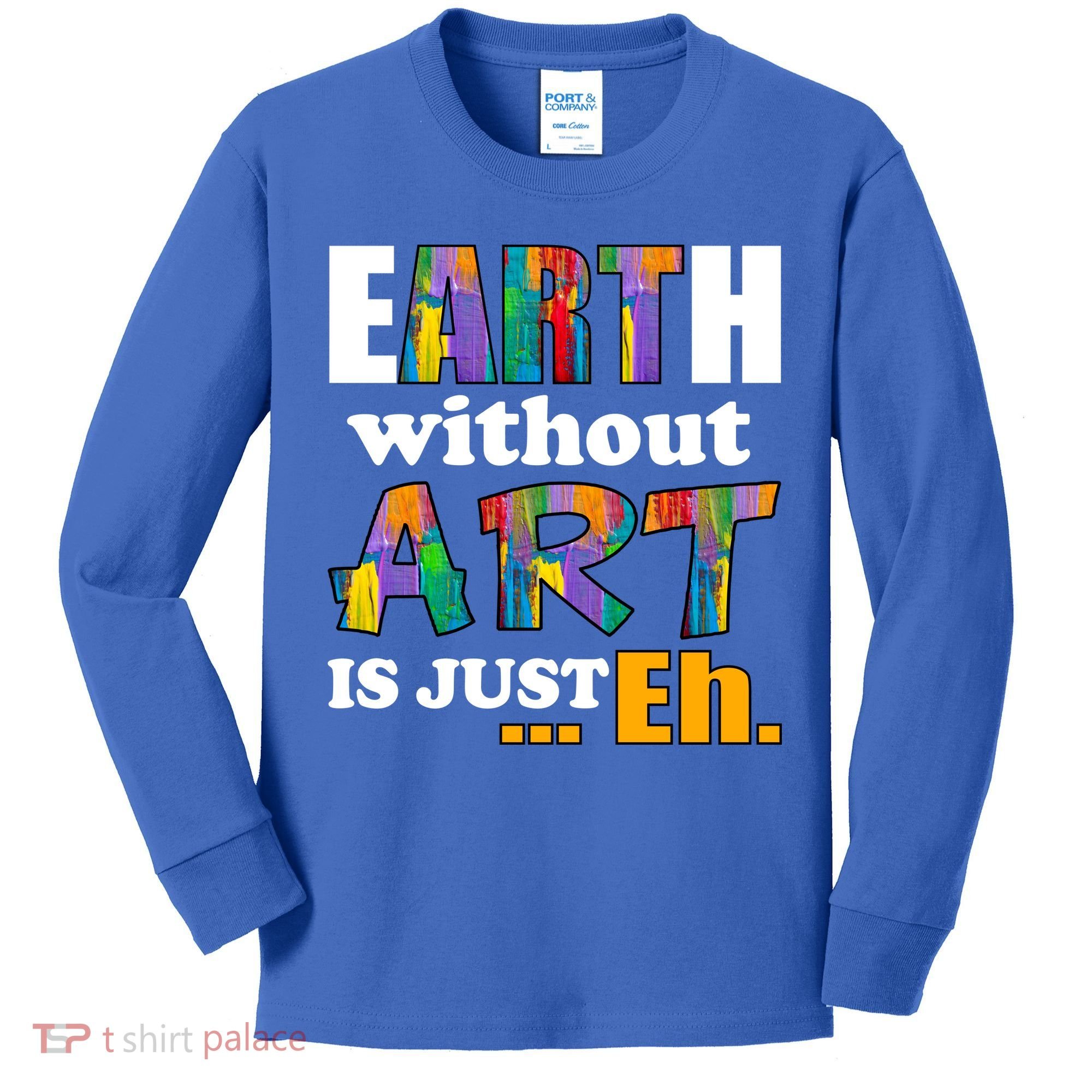 Earth Without Art Is Just Eh Kids Long Sleeve Shirt