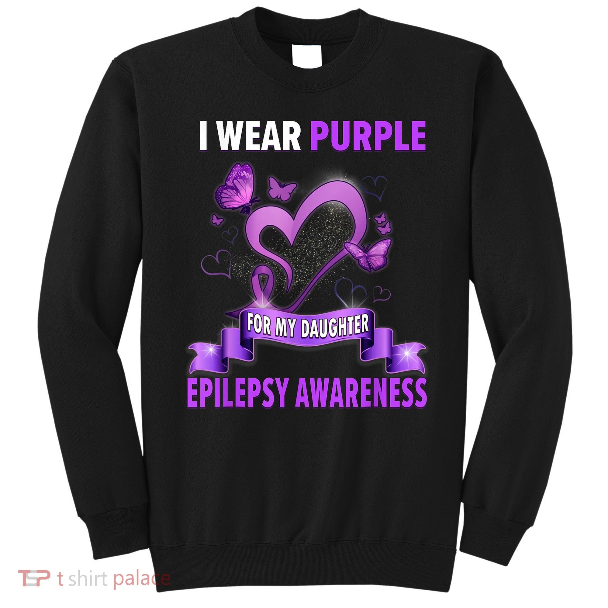 Epilepsy Awareness S I Wear Purple For My Daughter Sweatshirt