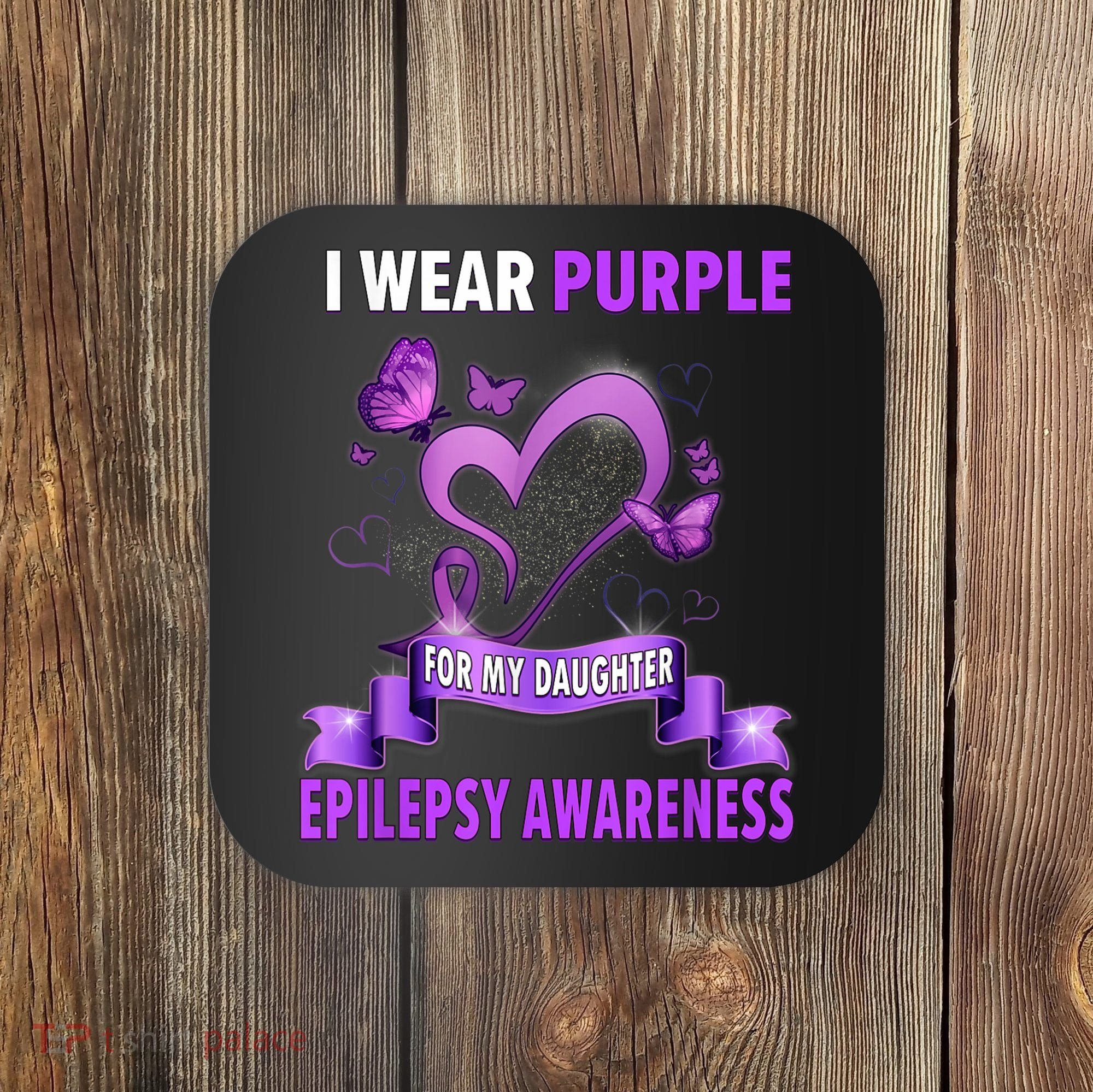 Epilepsy Awareness S I Wear Purple For My Daughter Coaster