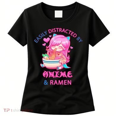 Easily Distracted By Anime & Ramen Women's T-Shirt
