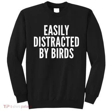 Easily Distracted By Birds Sweatshirt