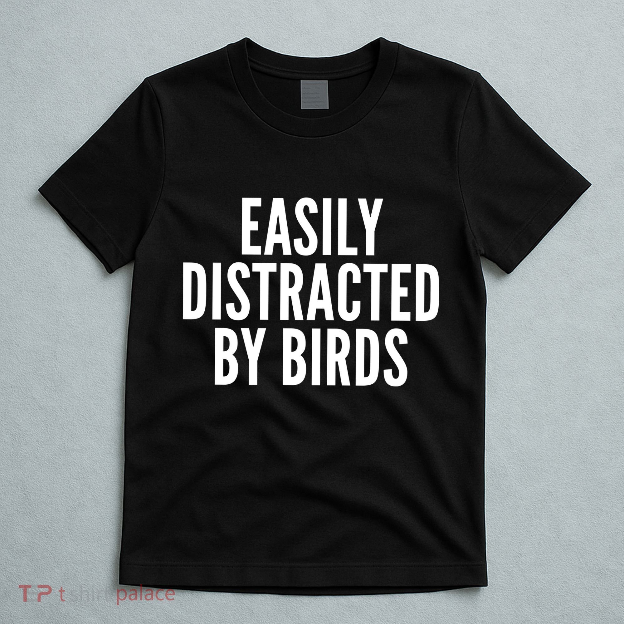 Easily Distracted By Birds T-Shirt