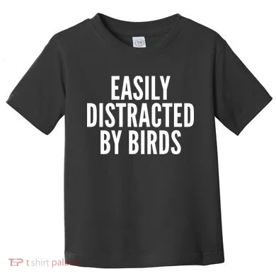 Easily Distracted By Birds Toddler T-Shirt