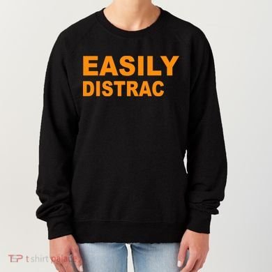 Easily Distrac(ted) Distracted Funny Women's Sweatshirt