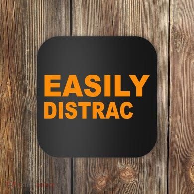 Easily Distrac(ted) Distracted Funny Coaster
