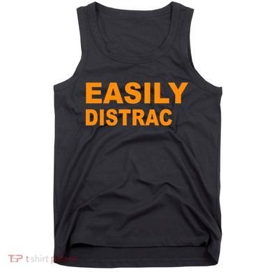 Easily Distrac(ted) Distracted Funny Tank Top