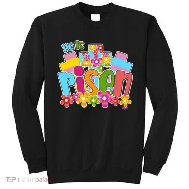 Easter He Is Risen Spring flowers Sweatshirt
