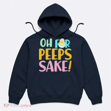 Easter Oh For Peeps Sake Hoodie