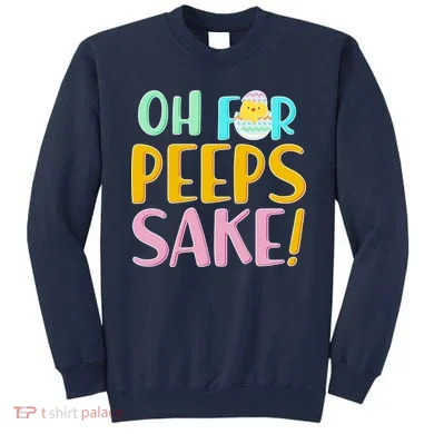 Easter Oh For Peeps Sake Sweatshirt