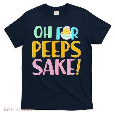 Easter Oh For Peeps Sake T-Shirt