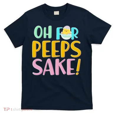 Easter Oh For Peeps Sake T-Shirt