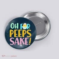 Easter Oh For Peeps Sake Button thumb 0