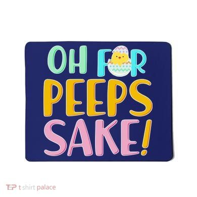 Easter Oh For Peeps Sake Mousepad