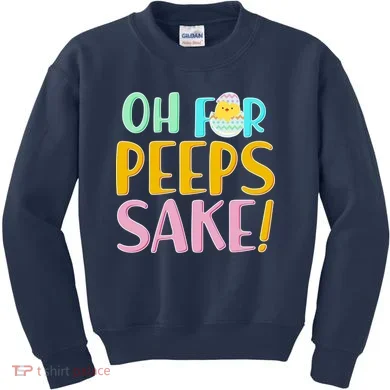 Easter Oh For Peeps Sake Kids Sweatshirt