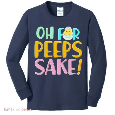 Easter Oh For Peeps Sake Kids Long Sleeve Shirt