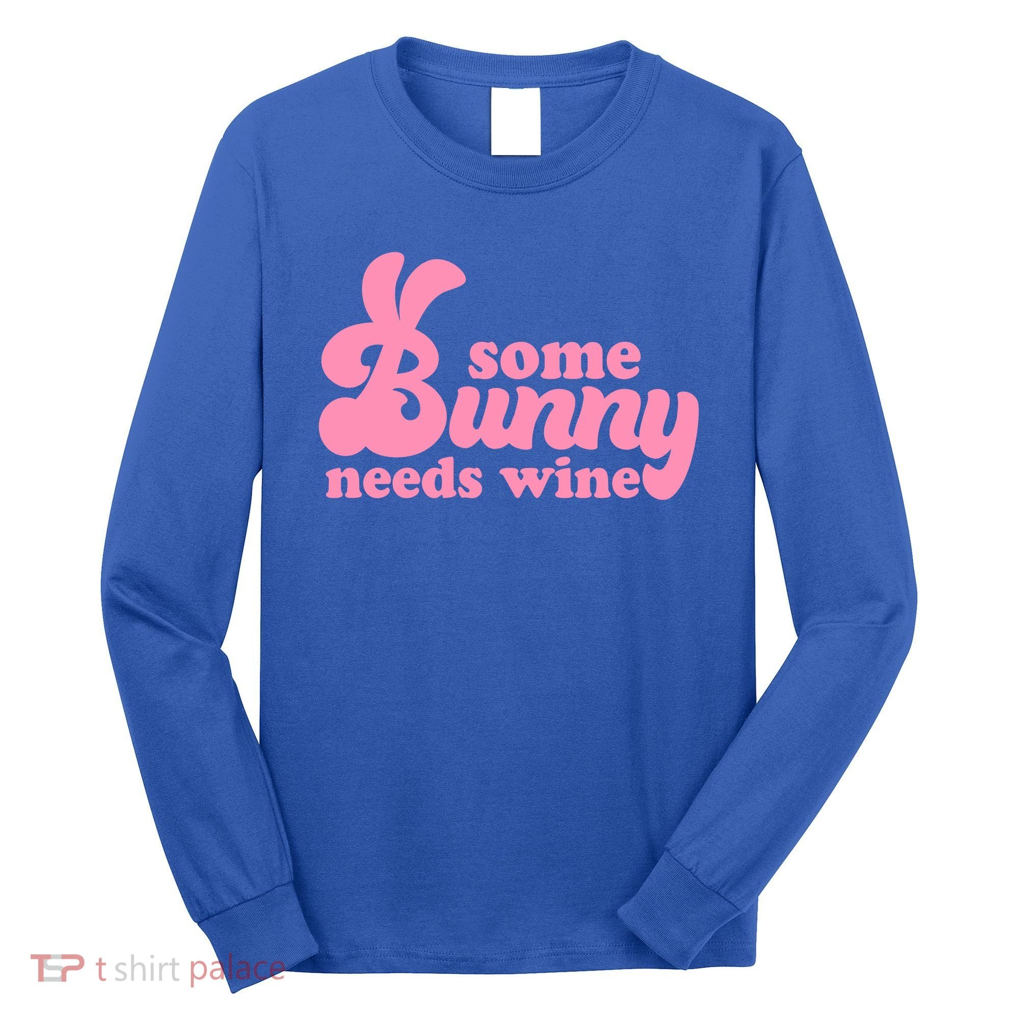 Easter Some Bunny Needs Wine Long Sleeve Shirt