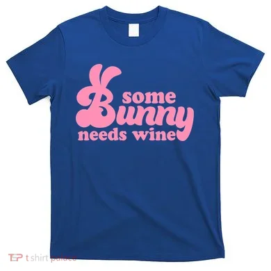 Easter Some Bunny Needs Wine T-Shirt