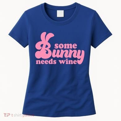 Easter Some Bunny Needs Wine Women's T-Shirt