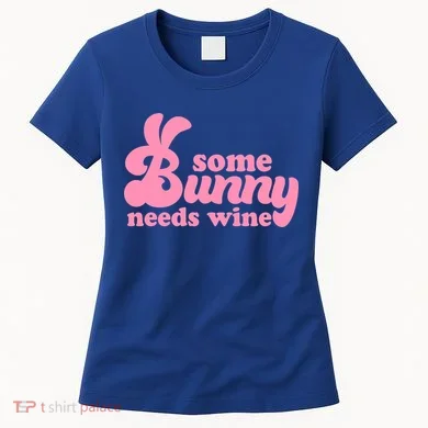 Easter Some Bunny Needs Wine Women's T-Shirt