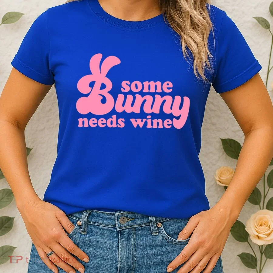 Easter Some Bunny Needs Wine Women's T-Shirt