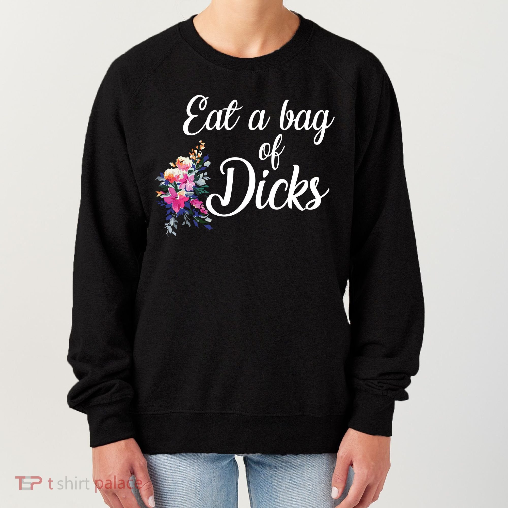 Eat A Bag Of Dicks  Women's Sweatshirt