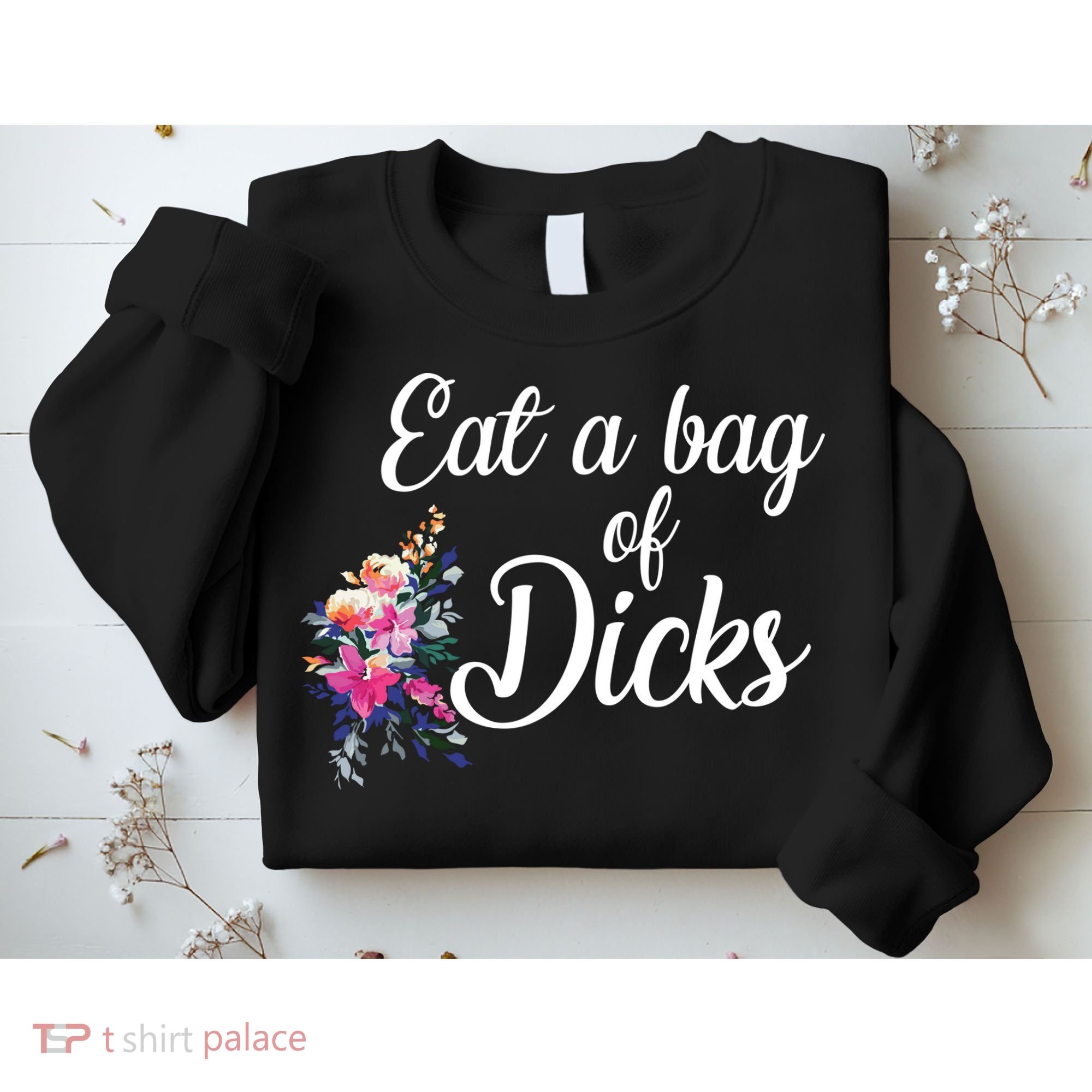 Eat A Bag Of Dicks  Sweatshirt