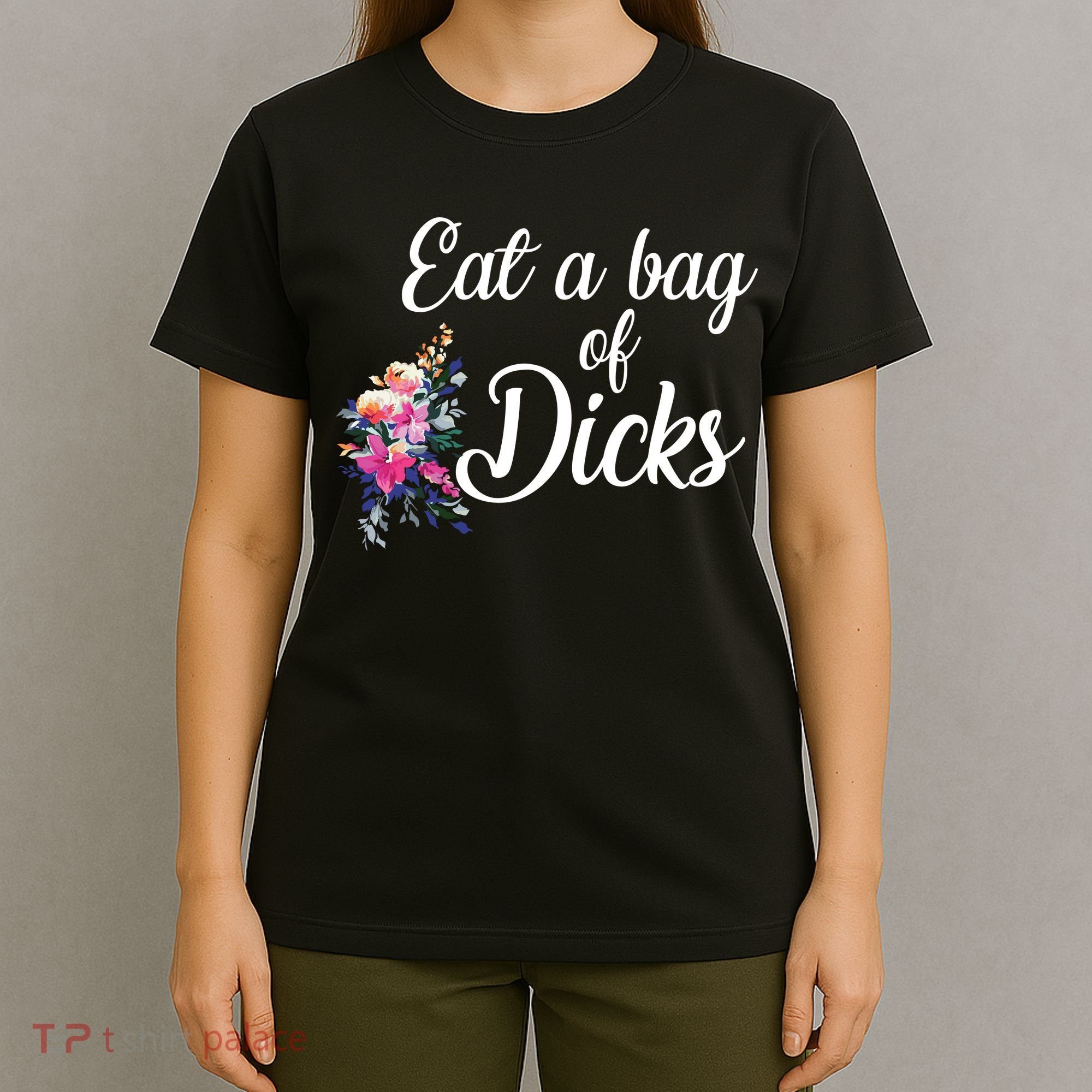 Eat A Bag Of Dicks  T-Shirt