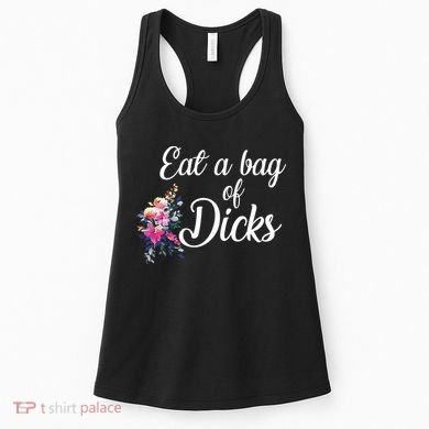 Eat A Bag Of Dicks  Women's Tank Top
