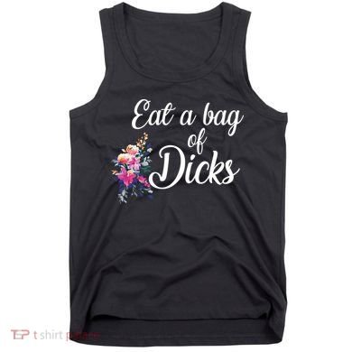 Eat A Bag Of Dicks  Tank Top