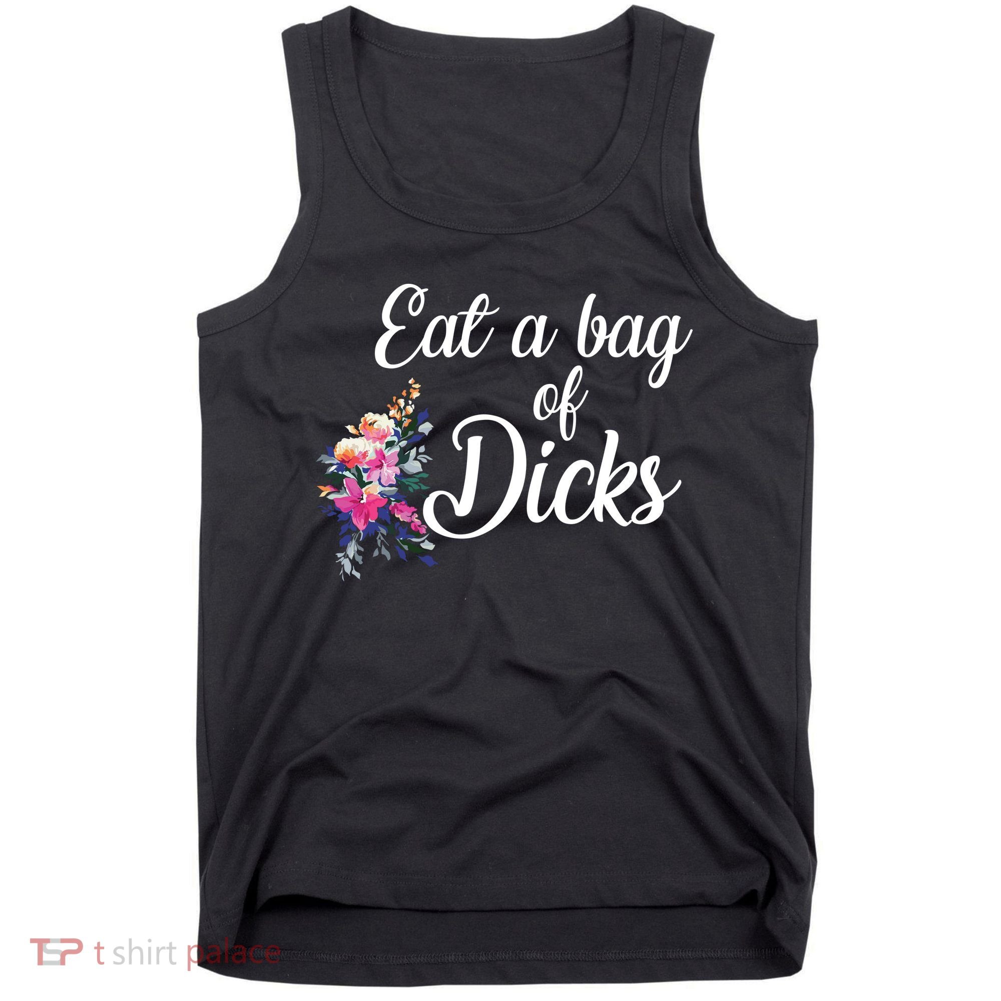 Eat A Bag Of Dicks  Tank Top