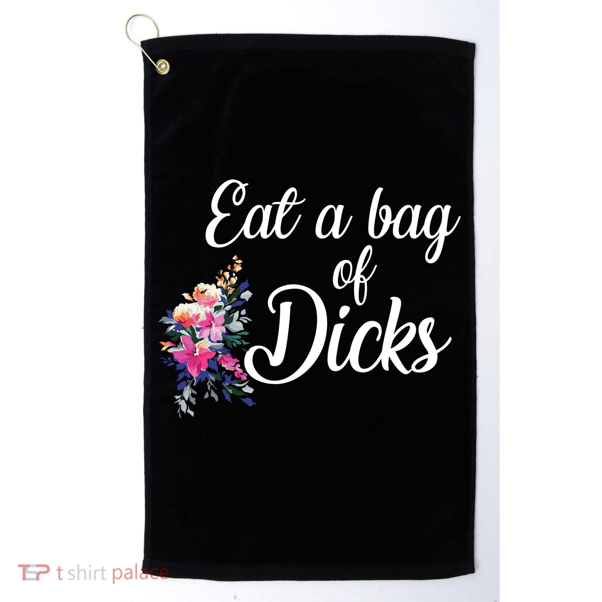 Eat A Bag Of Dicks  Golf Towel
