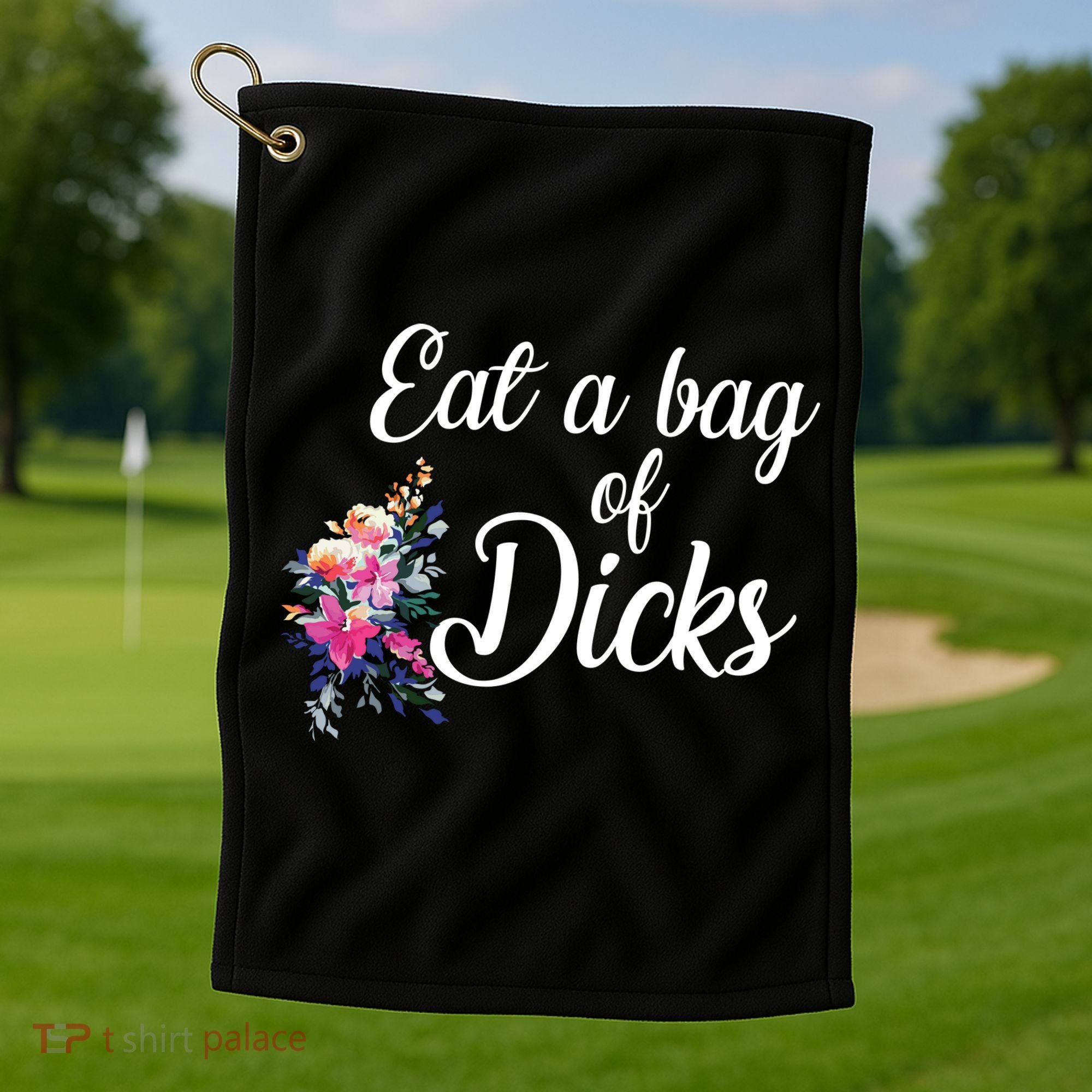 Eat A Bag Of Dicks  Golf Towel
