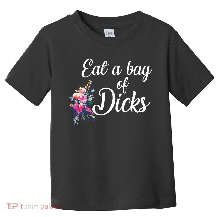 Eat A Bag Of Dicks  Toddler T-Shirt