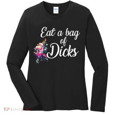 Eat A Bag Of Dicks  Women's Long Sleeve Shirt