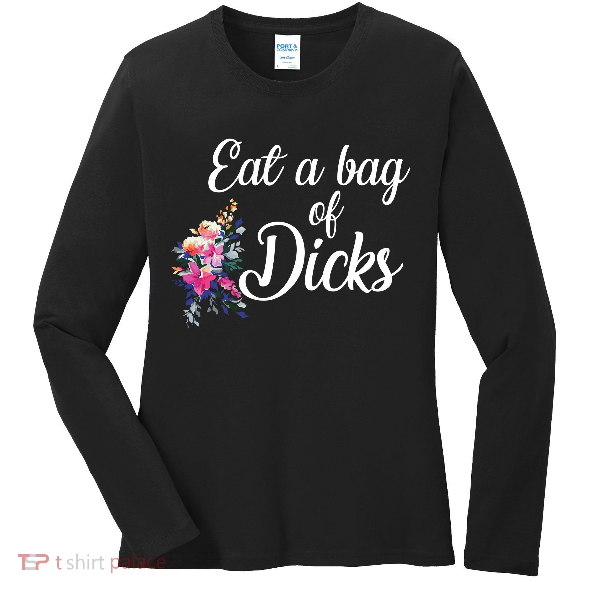 Eat A Bag Of Dicks  Women's Long Sleeve Shirt