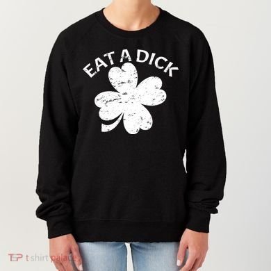 Eat A Dick Shamrock Funny St Patricks Day Women's Sweatshirt