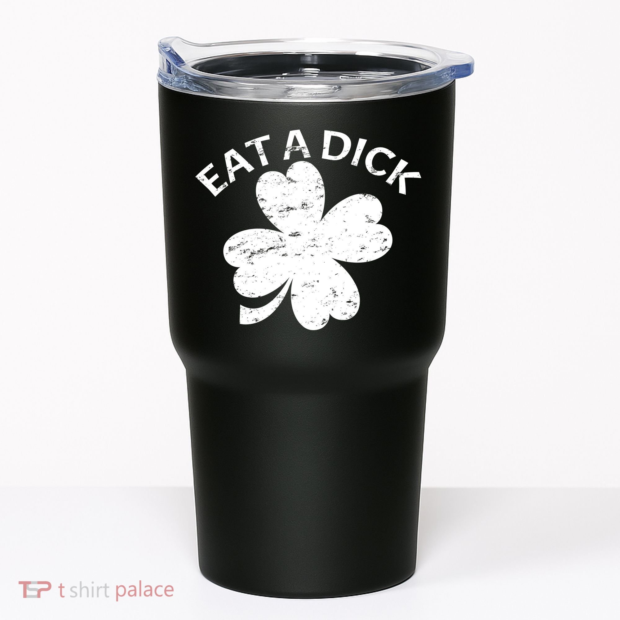 Eat A Dick Shamrock Funny St Patricks Day Tumbler