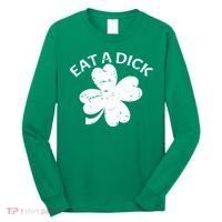 Eat A Dick Shamrock Funny St Patricks Day Long Sleeve Shirt thumb 0