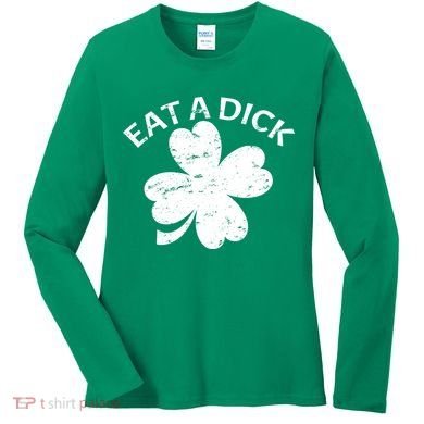 Eat A Dick Shamrock Funny St Patricks Day Women's Long Sleeve Shirt